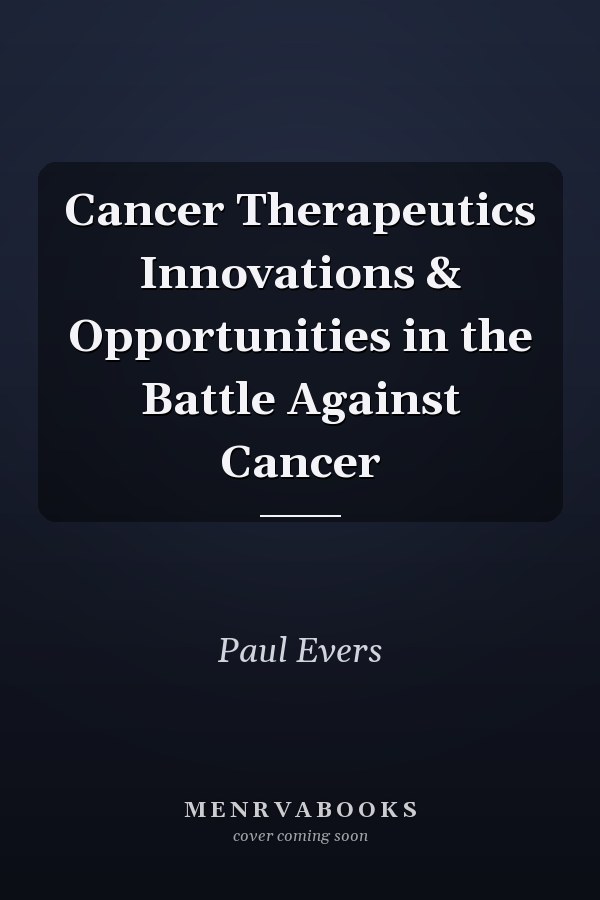 Cancer Therapeutics Innovations & Opportunities in the Battle Against Cancer