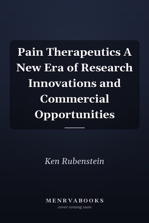 Pain Therapeutics A New Era of Research Innovations and Commercial Opportunities
