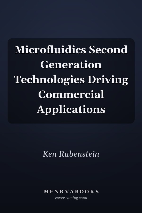 Microfluidics Second Generation Technologies Driving Commercial Applications