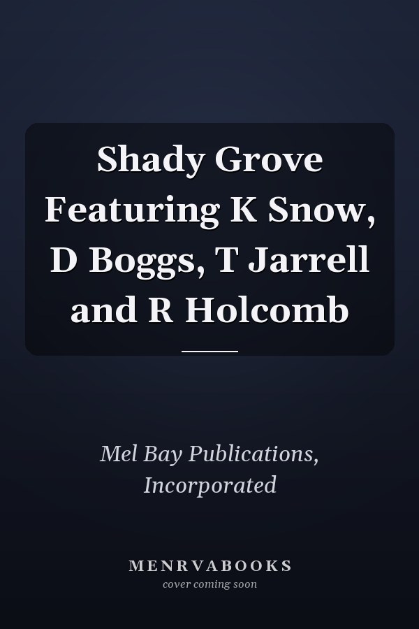 Shady Grove Featuring K Snow, D Boggs, T Jarrell and R Holcomb