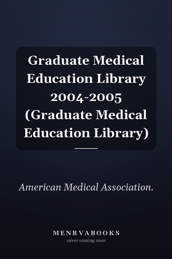 Graduate Medical Education Library 2004-2005 (Graduate Medical Education Library)