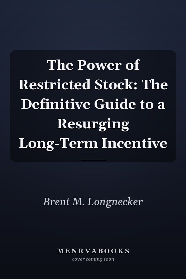 The Power of Restricted Stock: The Definitive Guide to a Resurging Long-Term Incentive