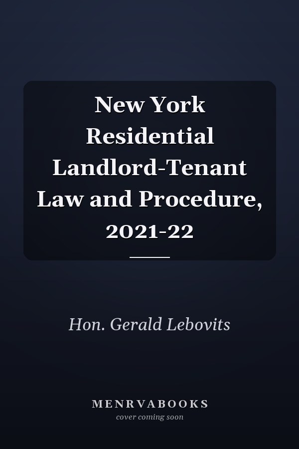 New York Residential Landlord-Tenant Law and Procedure, 2021-22