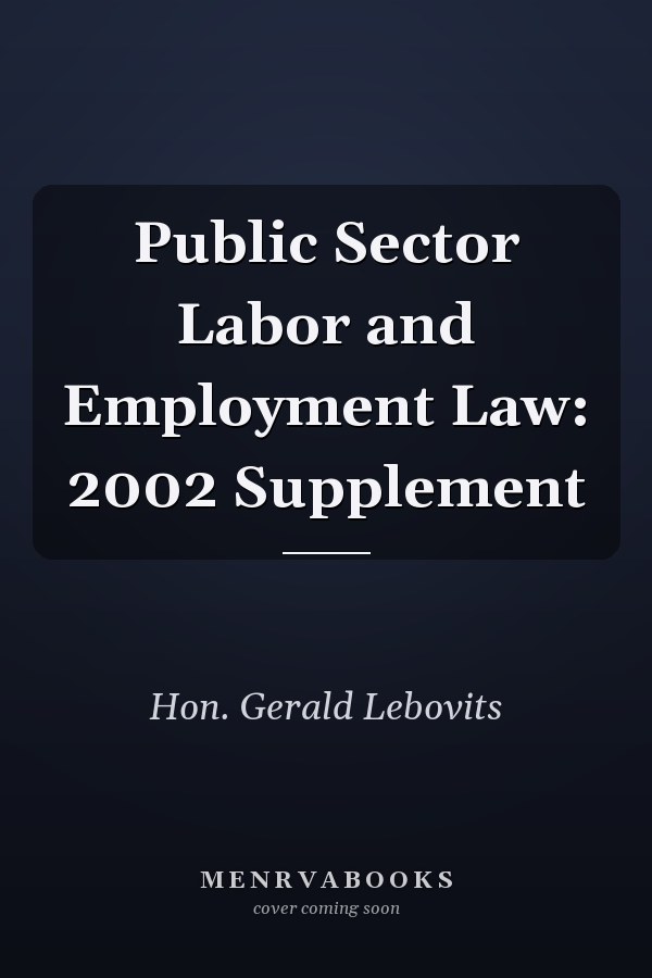 Public Sector Labor and Employment Law: 2002 Supplement