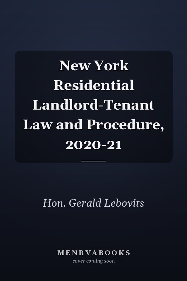 New York Residential Landlord-Tenant Law and Procedure, 2020-21
