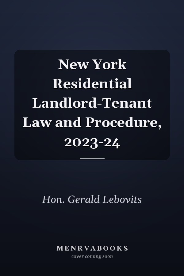 New York Residential Landlord-Tenant Law and Procedure, 2023-24