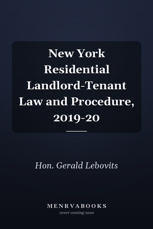 New York Residential Landlord-Tenant Law and Procedure, 2019-20
