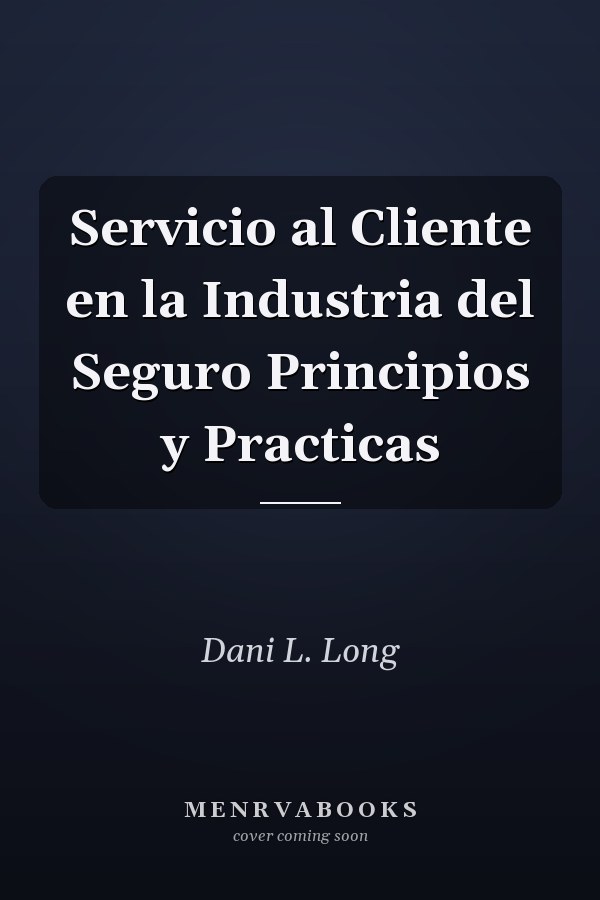 Servicio al Cliente en la Industria del Seguro Principios y Practicas