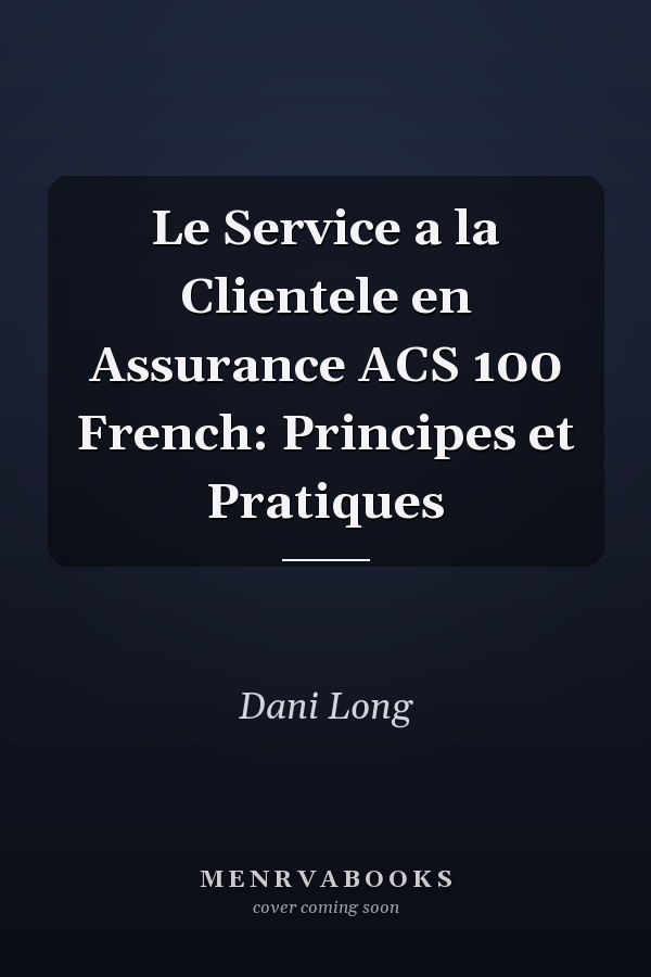 Le Service a la Clientele en Assurance ACS 100 French: Principes et Pratiques