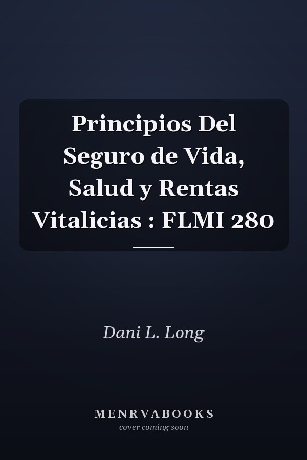 Principios Del Seguro de Vida, Salud y Rentas Vitalicias : FLMI 280