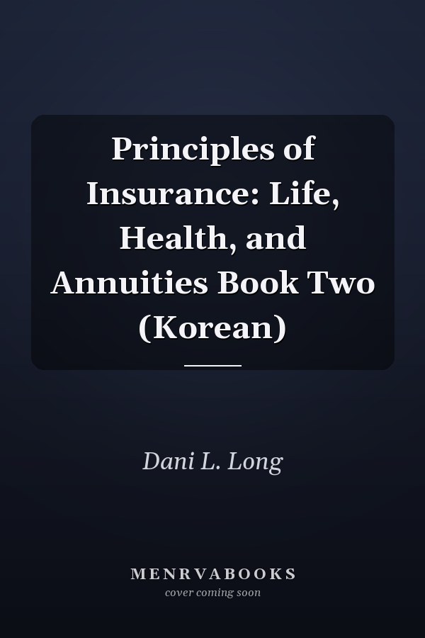 Principles of Insurance: Life, Health, and Annuities Book Two (Korean)