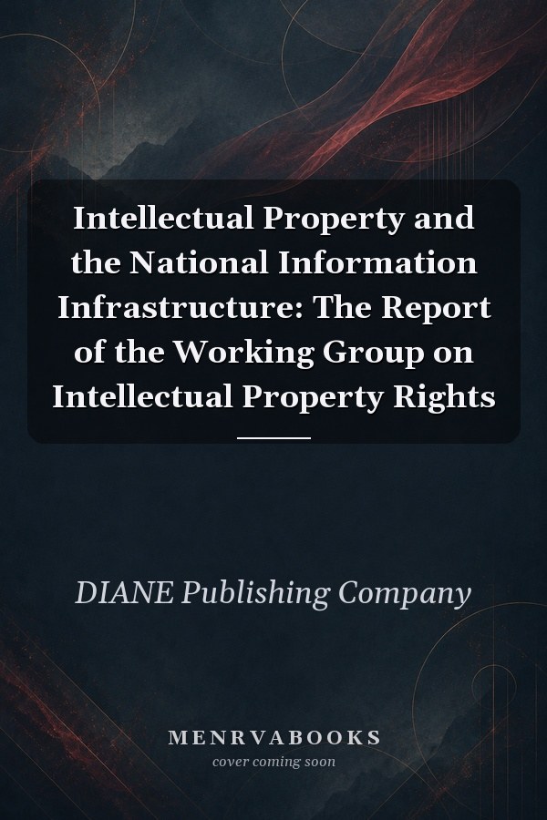 Intellectual Property and the National Information Infrastructure: The Report of the Working Group on Intellectual Property Rights