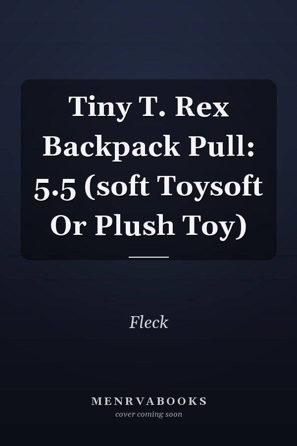 Tiny T. Rex Backpack Pull: 5.5 (soft Toysoft Or Plush Toy)