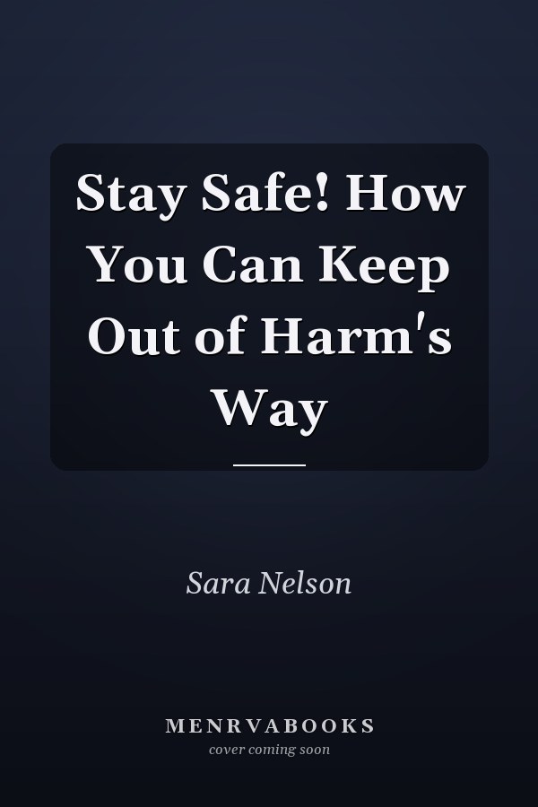 Stay Safe! How You Can Keep Out of Harm's Way