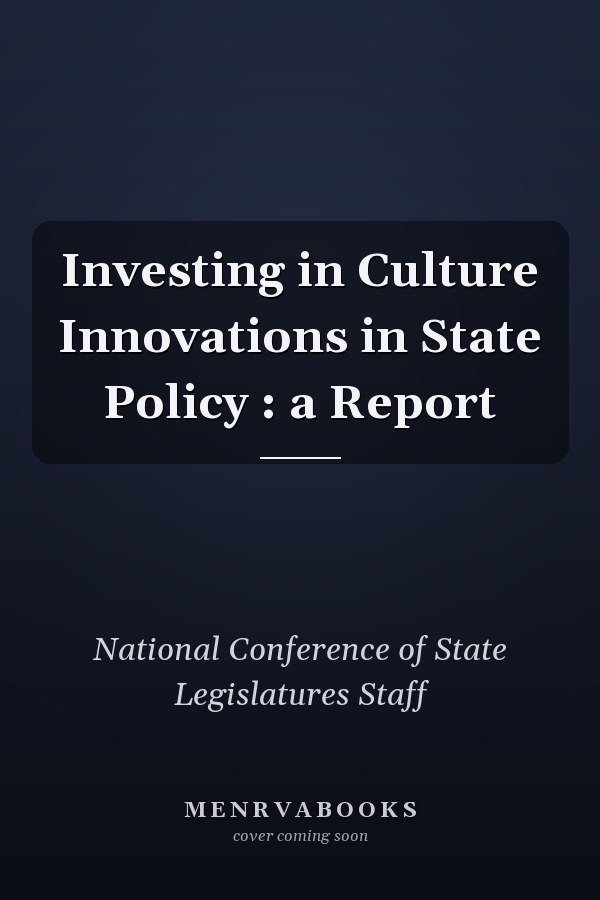 Investing in Culture Innovations in State Policy : a Report