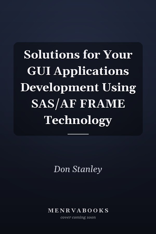Solutions for Your GUI Applications Development Using SAS/AF FRAME Technology