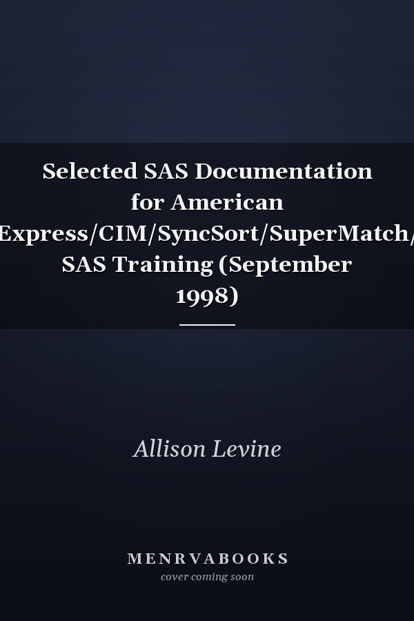 Selected SAS Documentation for American Express/CIM/SyncSort/SuperMatch/ SAS Training (September 1998)