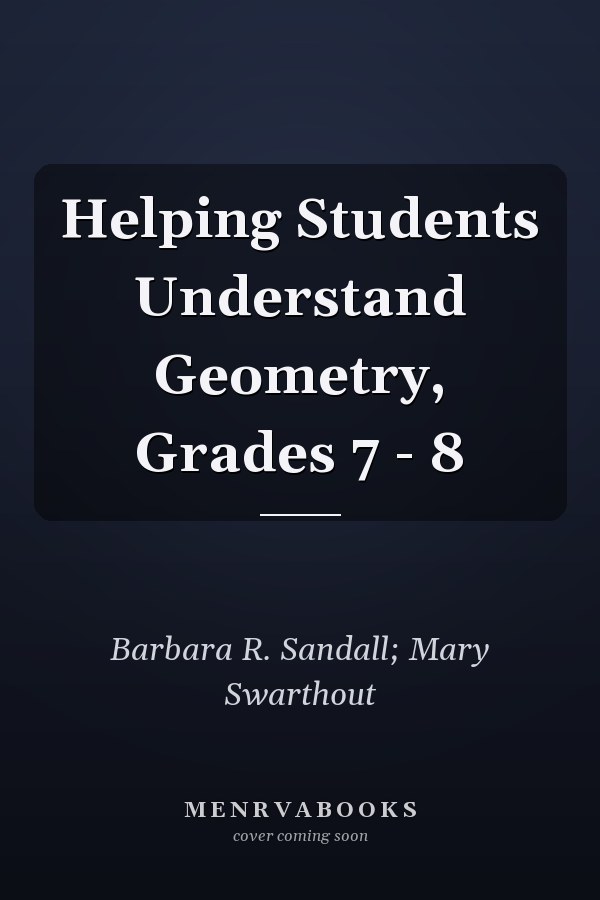 Helping Students Understand Geometry, Grades 7 - 8