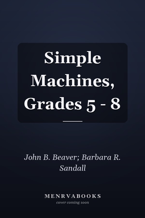 Simple Machines, Grades 5 - 8