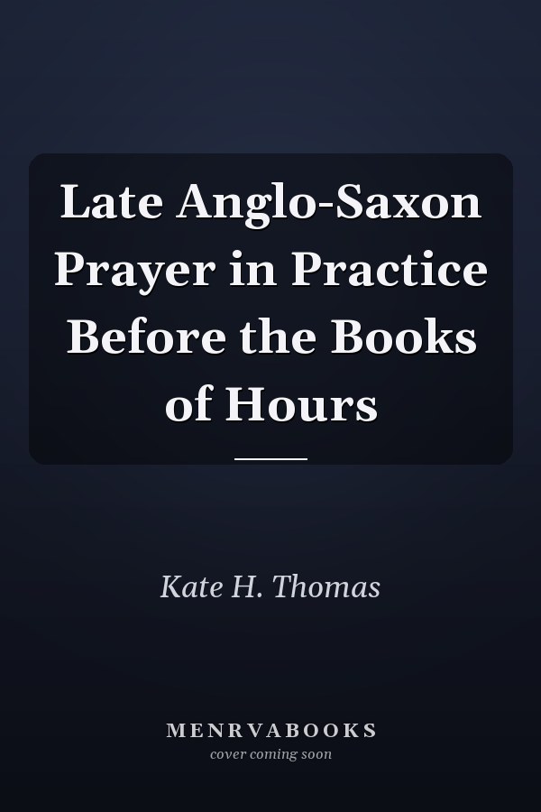 Late Anglo-Saxon Prayer in Practice Before the Books of Hours