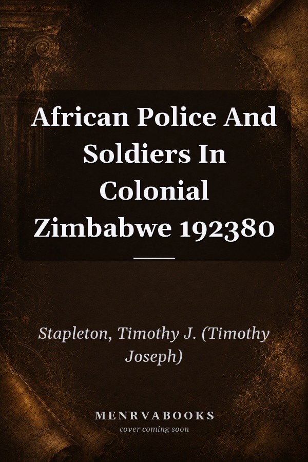 African Police And Soldiers In Colonial Zimbabwe 192380