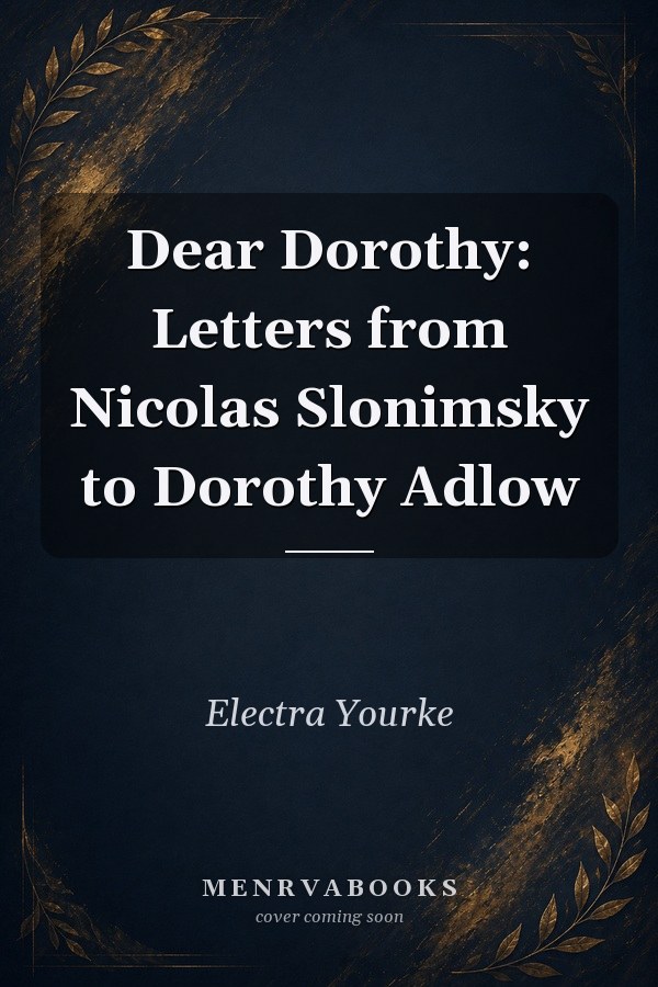 Dear Dorothy: Letters from Nicolas Slonimsky to Dorothy Adlow