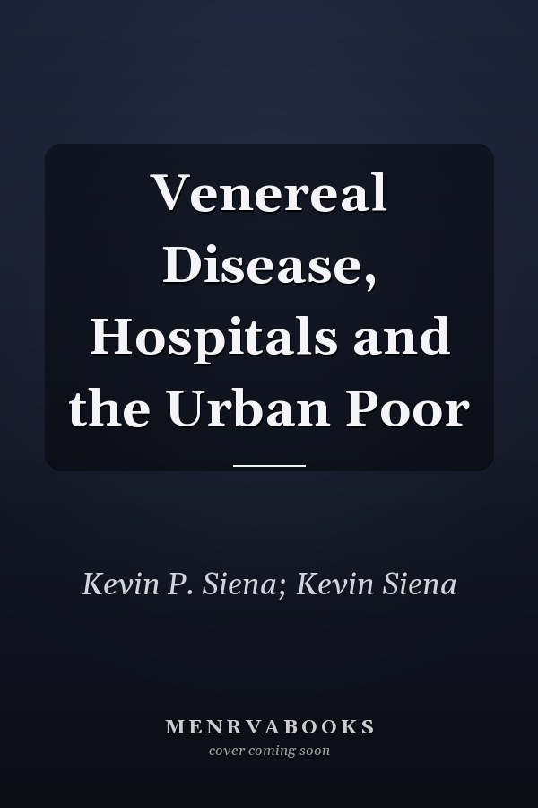 Venereal Disease, Hospitals and the Urban Poor