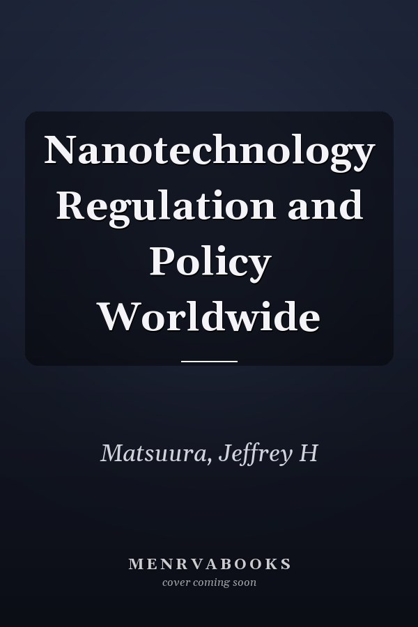 Nanotechnology Regulation and Policy Worldwide