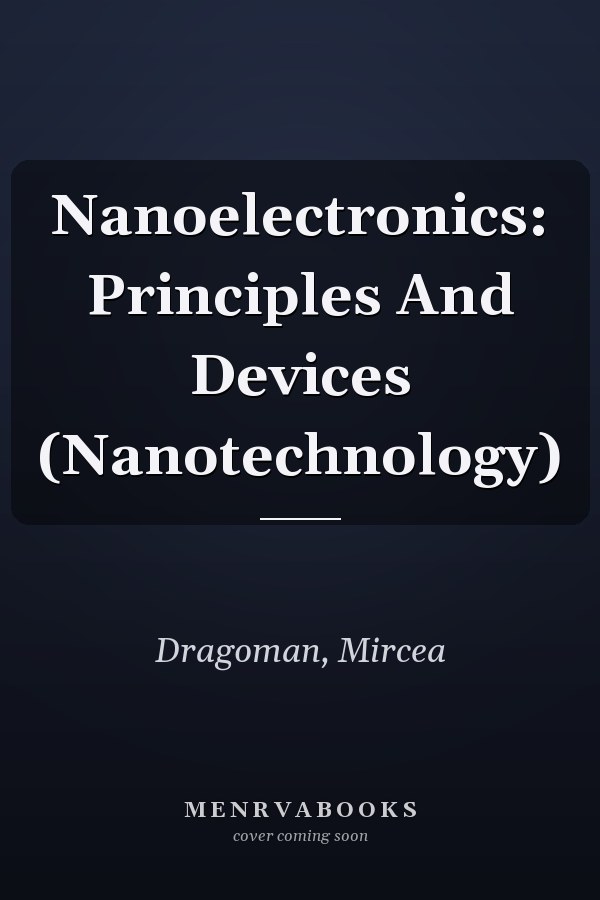Nanoelectronics: Principles And Devices (Nanotechnology)