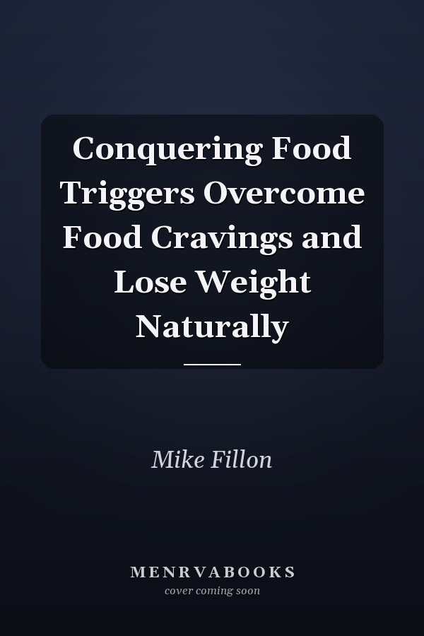 Conquering Food Triggers Overcome Food Cravings and Lose Weight Naturally
