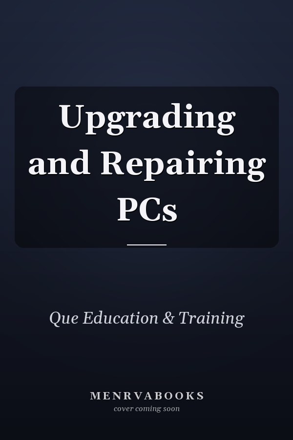 Upgrading and Repairing PCs