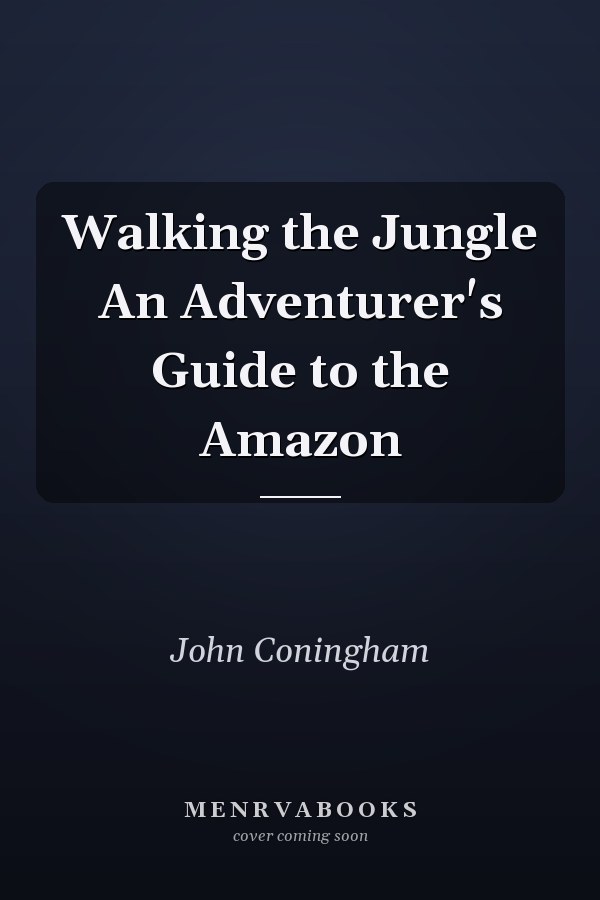 Walking the Jungle An Adventurer's Guide to the Amazon