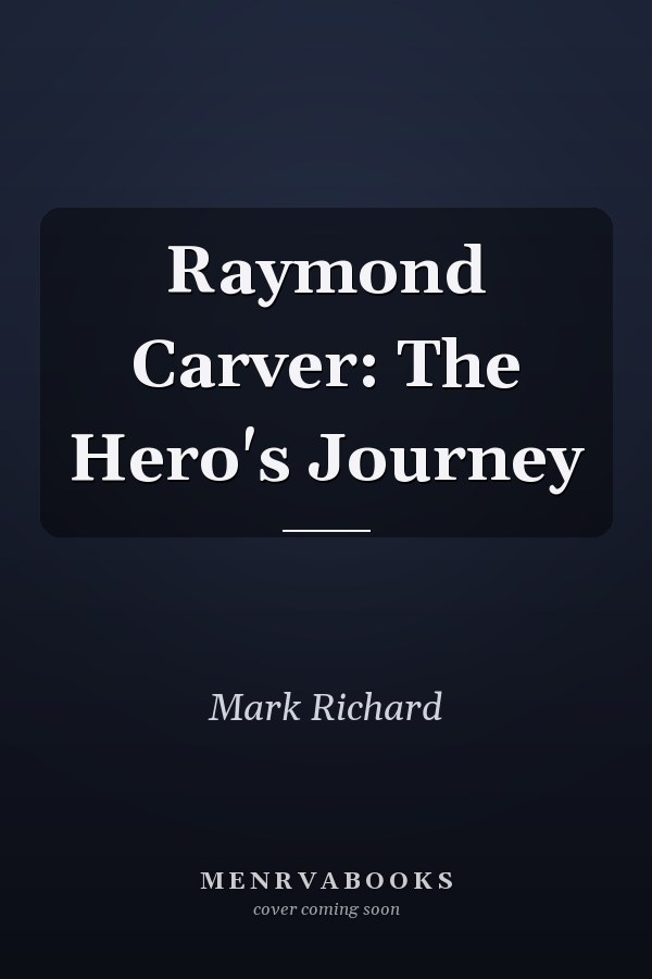 Raymond Carver: The Hero's Journey