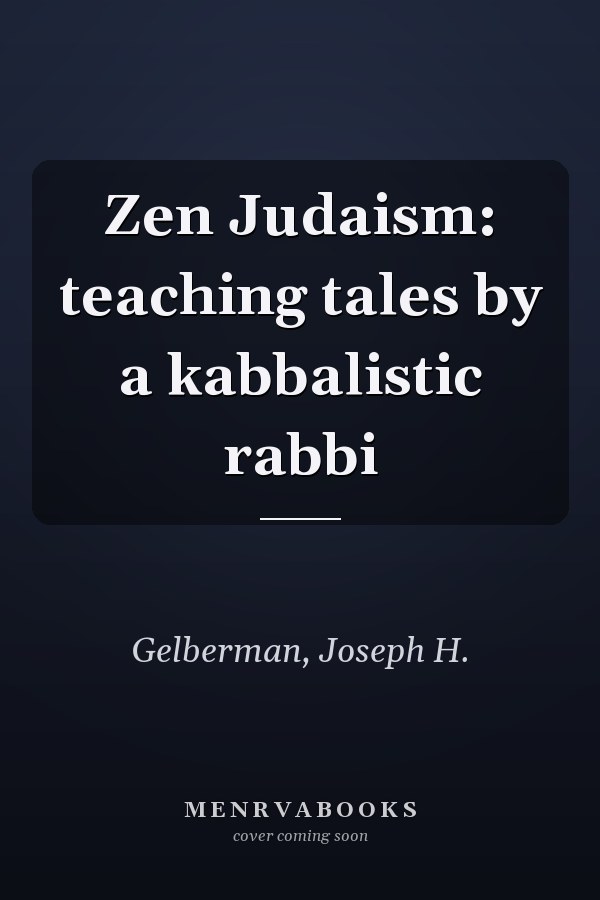 Zen Judaism: teaching tales by a kabbalistic rabbi