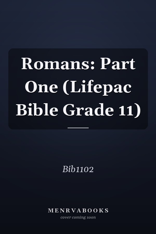 Romans: Part One (Lifepac Bible Grade 11)