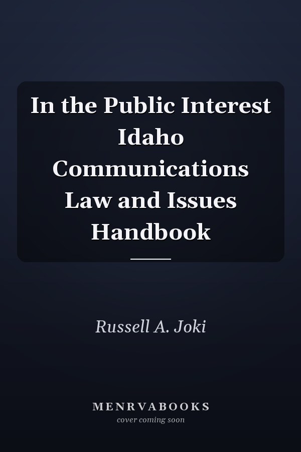 In the Public Interest Idaho Communications Law and Issues Handbook