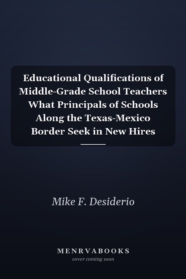 Educational Qualifications of Middle-Grade School Teachers What Principals of Schools Along the Texas-Mexico Border Seek in New Hires