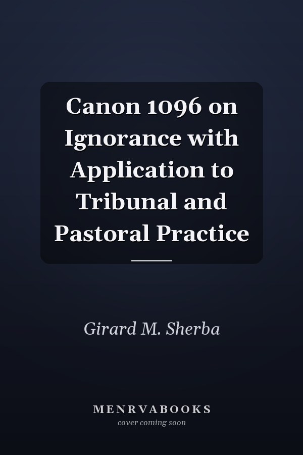Canon 1096 on Ignorance with Application to Tribunal and Pastoral Practice