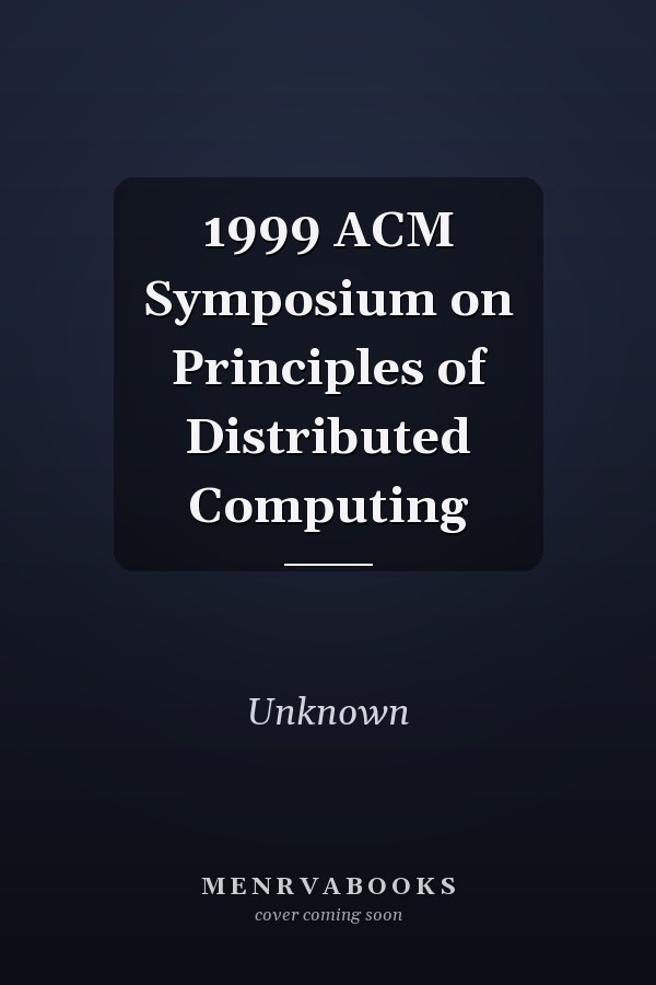 1999 ACM Symposium on Principles of Distributed Computing