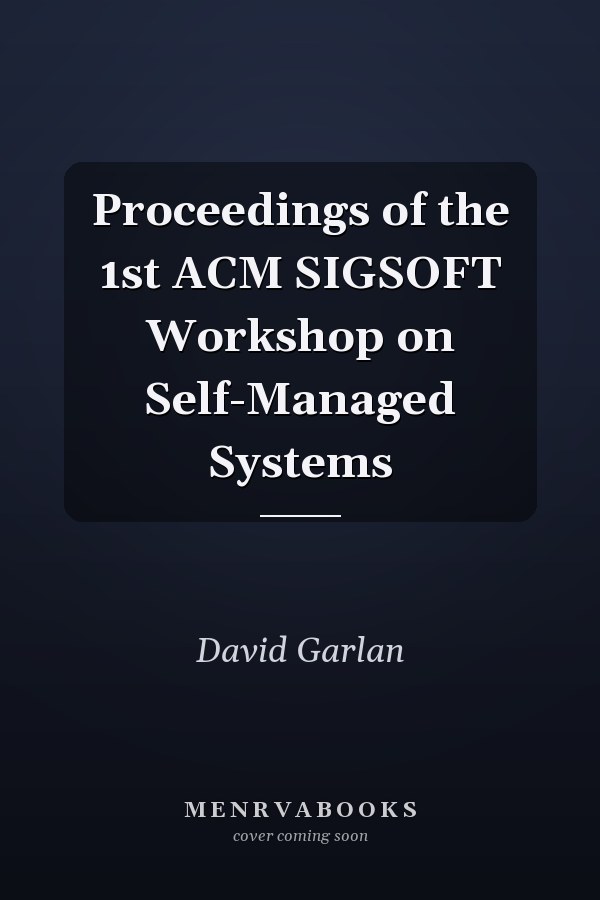 Proceedings of the 1st ACM SIGSOFT Workshop on Self-Managed Systems