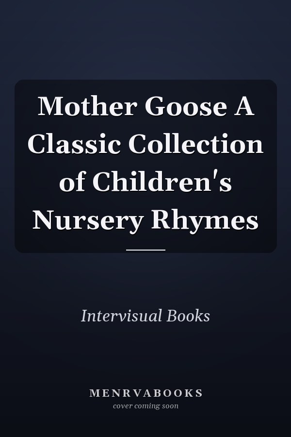 Mother Goose A Classic Collection of Children's Nursery Rhymes