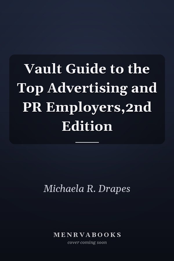 Vault Guide to the Top Advertising and PR Employers,2nd Edition