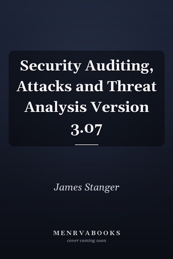 Security Auditing, Attacks and Threat Analysis Version 3.07