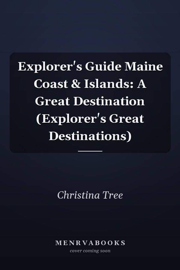 Explorer's Guide Maine Coast & Islands: A Great Destination (Explorer's Great Destinations)