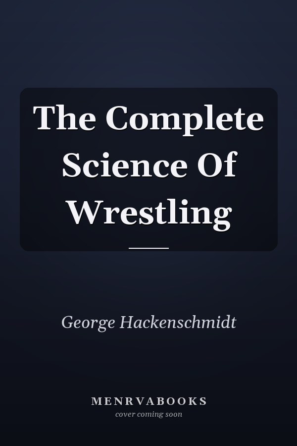 The Complete Science Of Wrestling