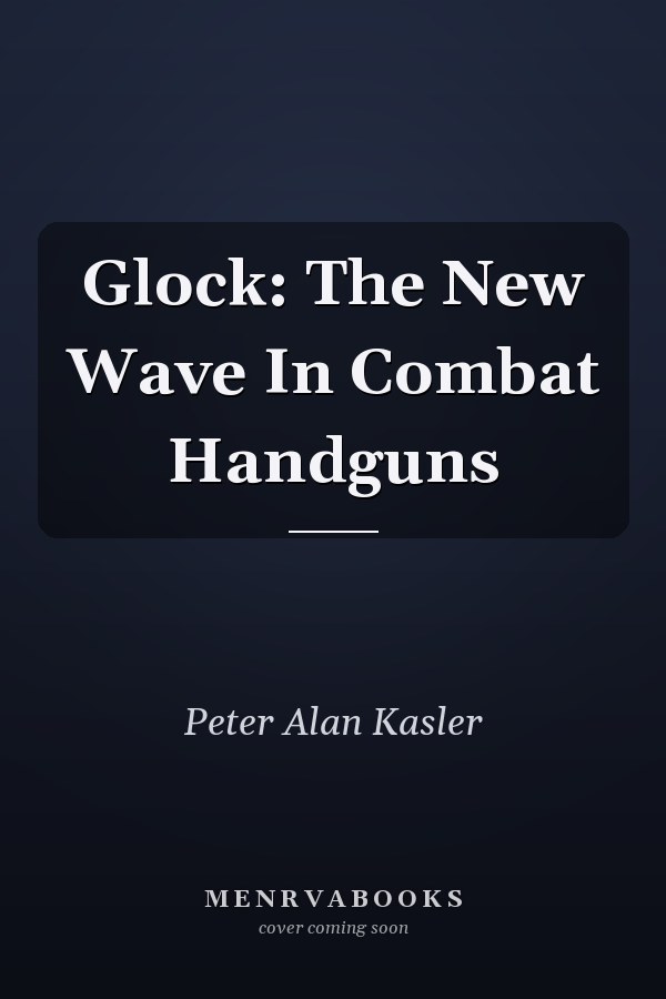 Glock: The New Wave In Combat Handguns