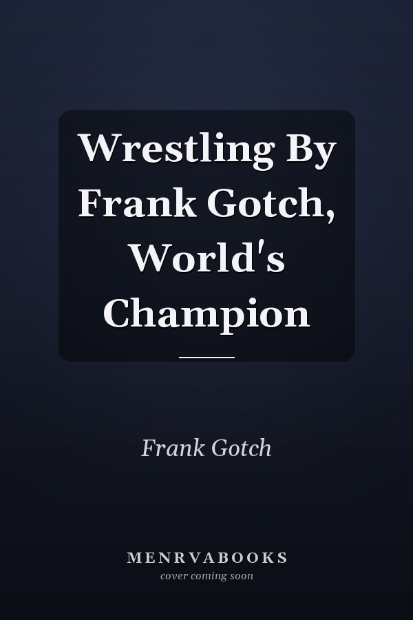 Wrestling By Frank Gotch, World's Champion