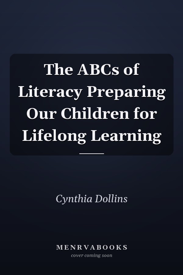The ABCs of Literacy Preparing Our Children for Lifelong Learning