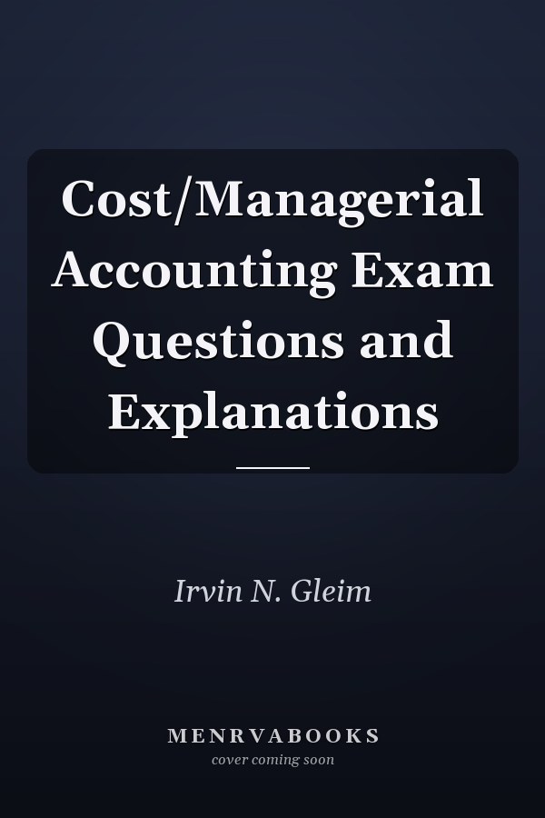Cost/Managerial Accounting Exam Questions and Explanations
