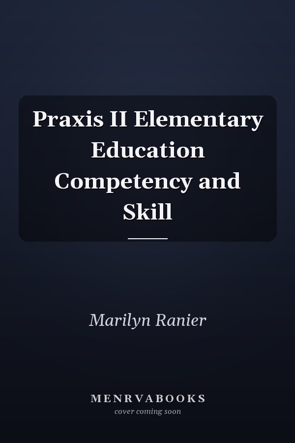 Praxis II Elementary Education Competency and Skill